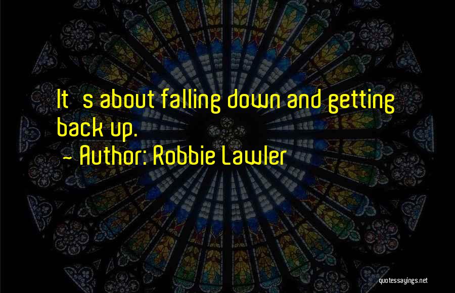 Falling Down And Not Getting Back Up Quotes By Robbie Lawler