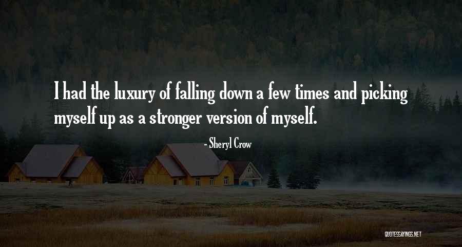 Falling Down And Picking Yourself Up Quotes By Sheryl Crow