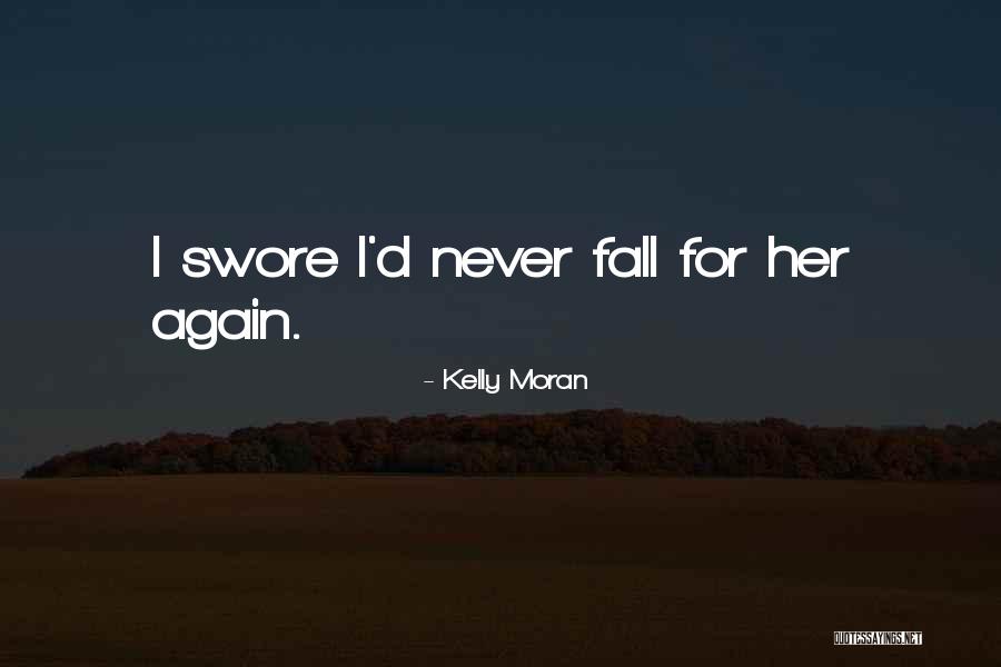 Falling For Him Again Quotes By Kelly Moran