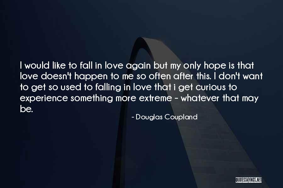 Falling For Someone Who Doesn Like You Quotes By Douglas Coupland Falling For Someone Who Doesn Like You Quotes By Douglas Coupland