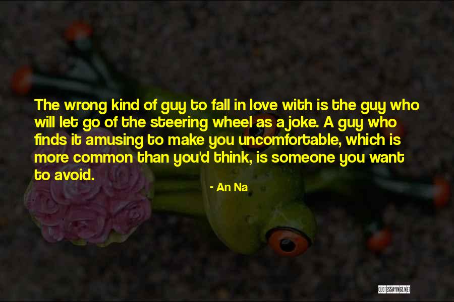 Falling For The Wrong Guy Quotes By An Na Falling For The Wrong Guy Quotes By An Na