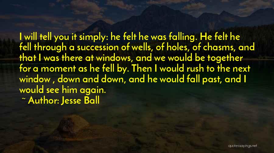 Falling For You Again Quotes By Jesse Ball