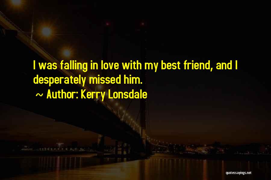 Falling For Your Friend Quotes By Kerry Lonsdale