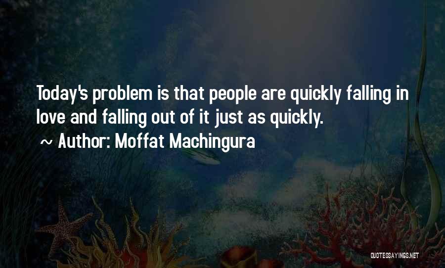 Falling In Love And Out Of Love Quotes By Moffat Machingura