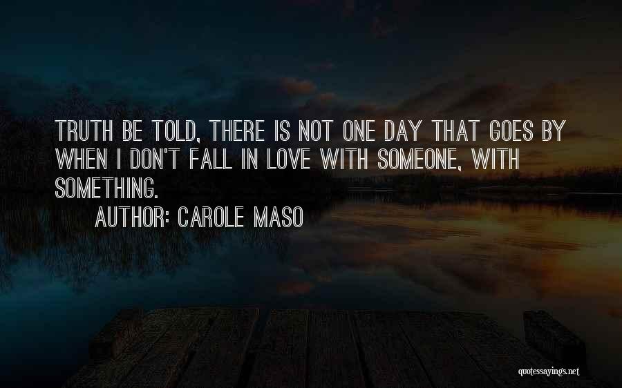 Falling In Love Day By Day Quotes By Carole Maso