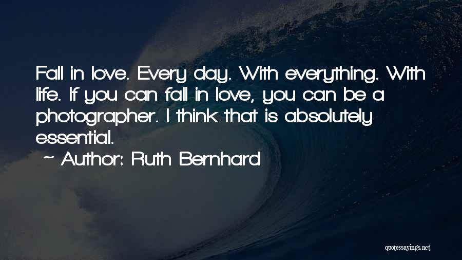 Falling In Love Each Day Quotes By Ruth Bernhard