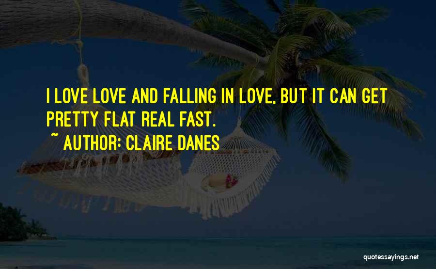 Falling In Love Fast Quotes By Claire Danes