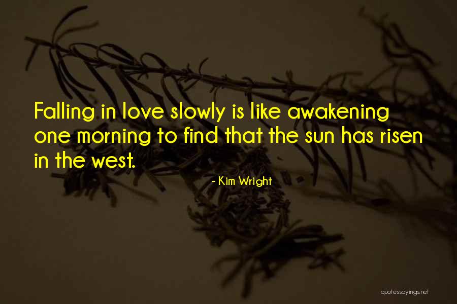 Falling In Love Slowly Quotes By Kim Wright