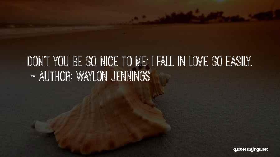 Falling In Love Too Easily Quotes By Waylon Jennings