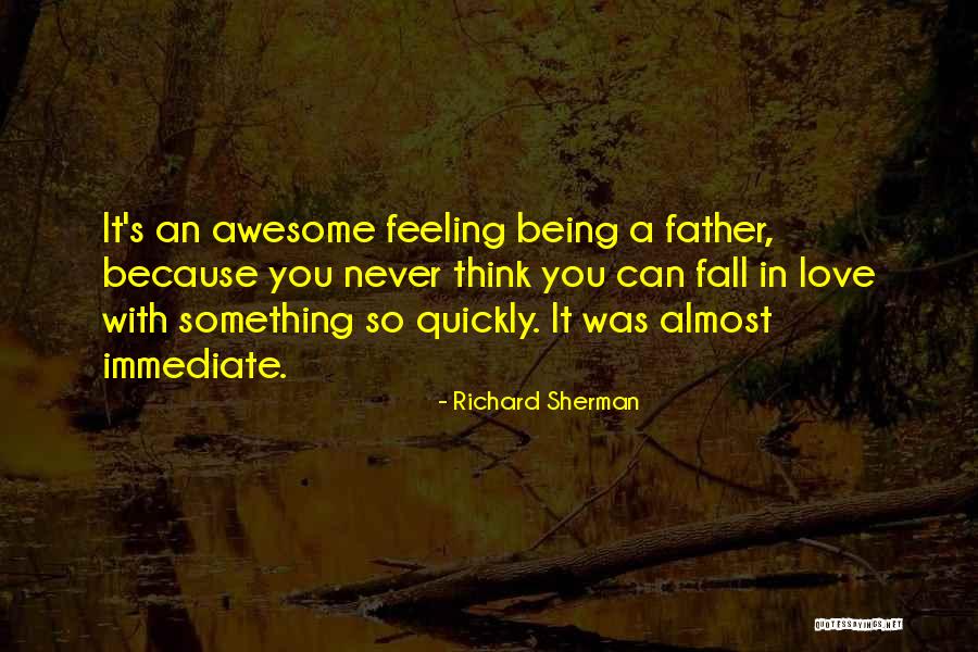 Falling In Love Too Quickly Quotes By Richard Sherman Falling In Love Too Quickly Quotes By Richard Sherman