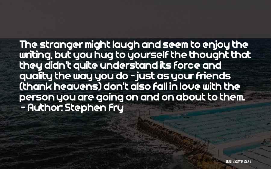 Falling In Love With A Stranger Quotes By Stephen Fry
