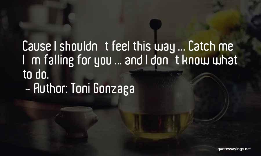 Falling In Love With Someone You Shouldn't Quotes By Toni Gonzaga