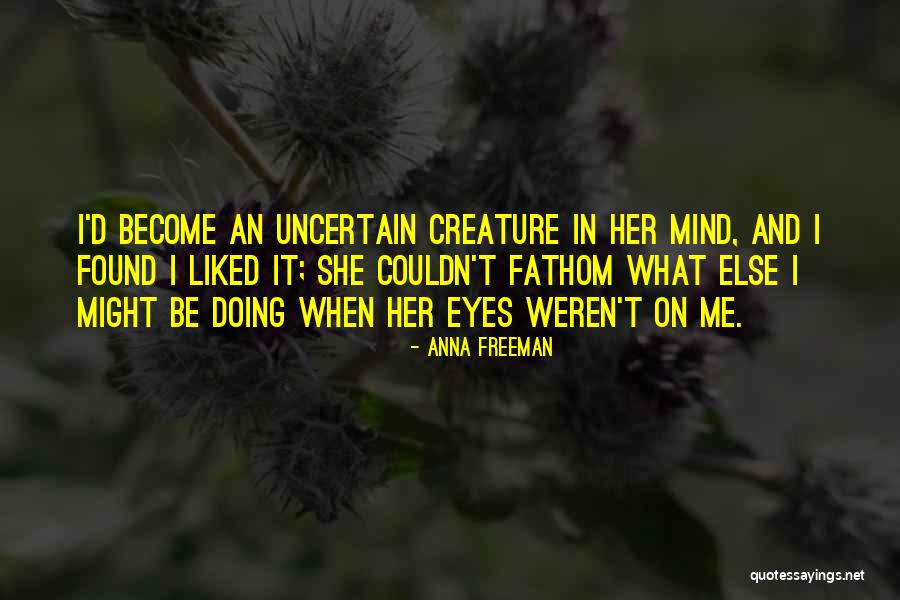 Falling In Love With Someone's Mind Quotes By Anna Freeman Falling In Love With Someone's Mind Quotes By Anna Freeman