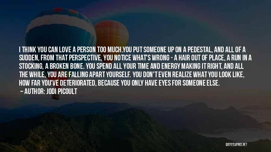 Falling In Love With The Right Person At The Wrong Time Quotes By Jodi Picoult