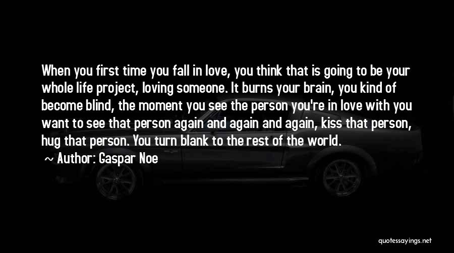 Falling In Love With Your First Love Quotes By Gaspar Noe