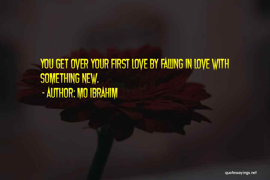 Falling In Love With Your First Love Quotes By Mo Ibrahim