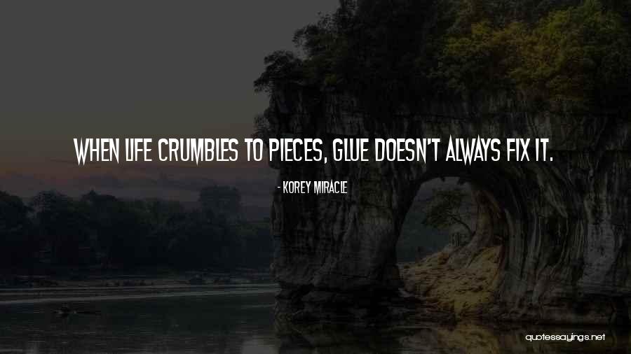 Falling Into Pieces Quotes By Korey Miracle Falling Into Pieces Quotes By Korey Miracle