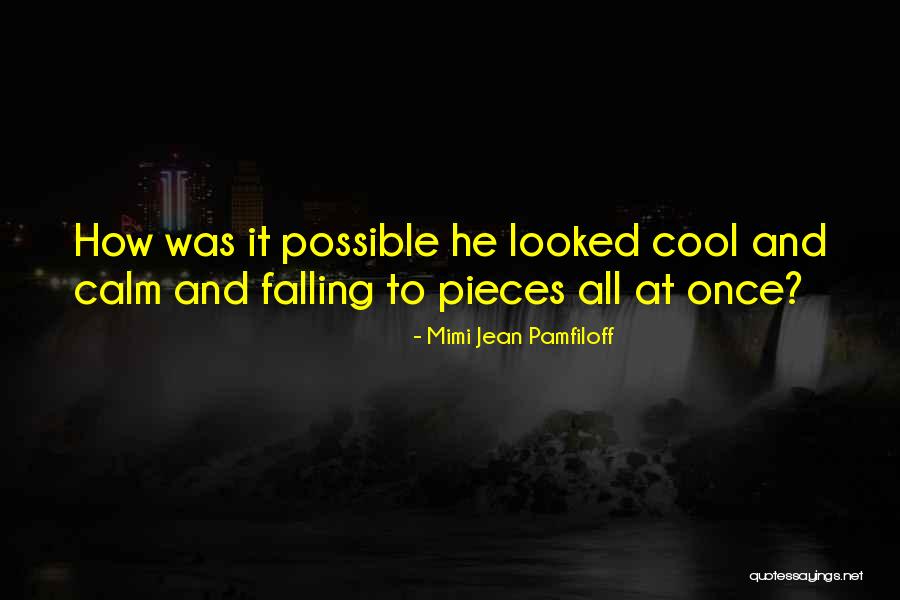 Falling Into Pieces Quotes By Mimi Jean Pamfiloff Falling Into Pieces Quotes By Mimi Jean Pamfiloff