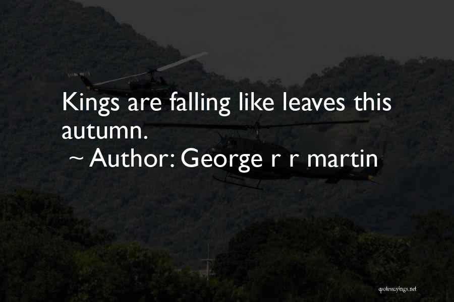 Falling Leaves In Autumn Quotes By George R R Martin