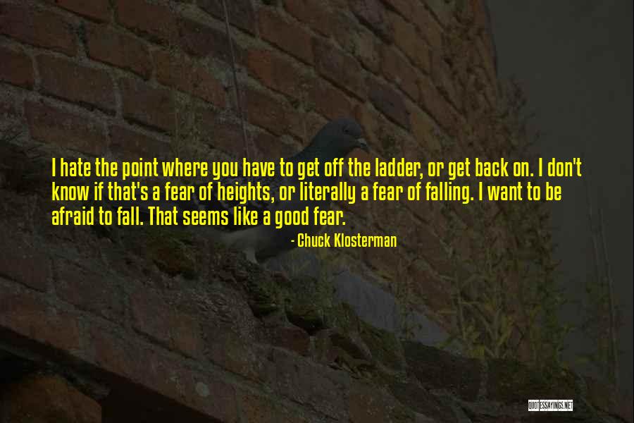 Falling Off A Ladder Quotes By Chuck Klosterman Falling Off A Ladder Quotes By Chuck Klosterman