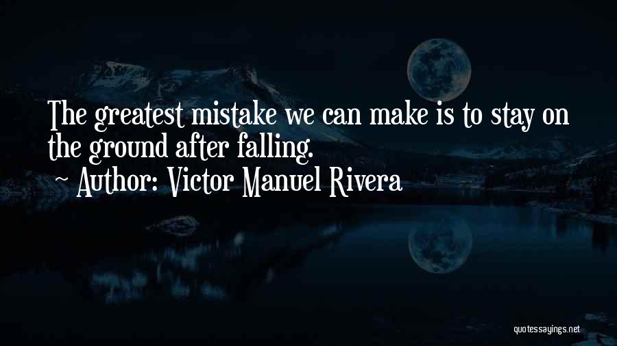 Falling On The Ground Quotes By Victor Manuel Rivera