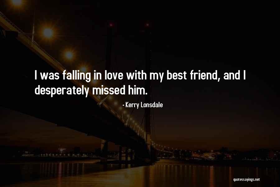 Falling Out With Your Best Friend Quotes By Kerry Lonsdale Falling Out With Your Best Friend Quotes By Kerry Lonsdale