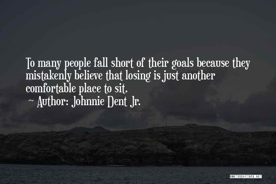 Falling Short Of Goals Quotes By Johnnie Dent Jr.