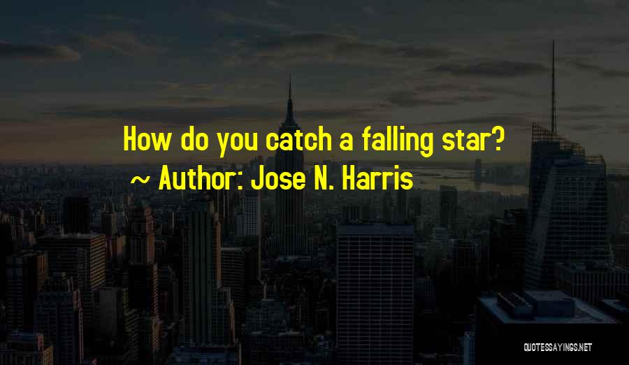 Falling Star Quotes By Jose N. Harris
