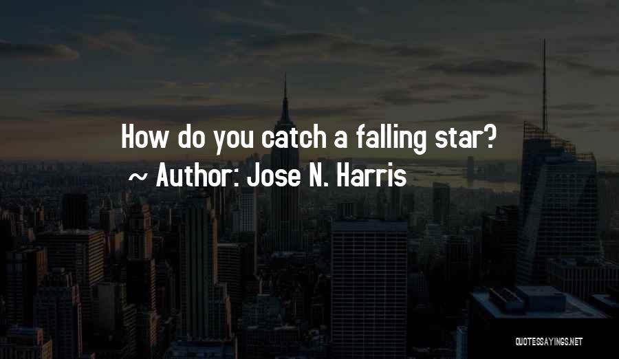 Falling Star Wish Quotes By Jose N. Harris