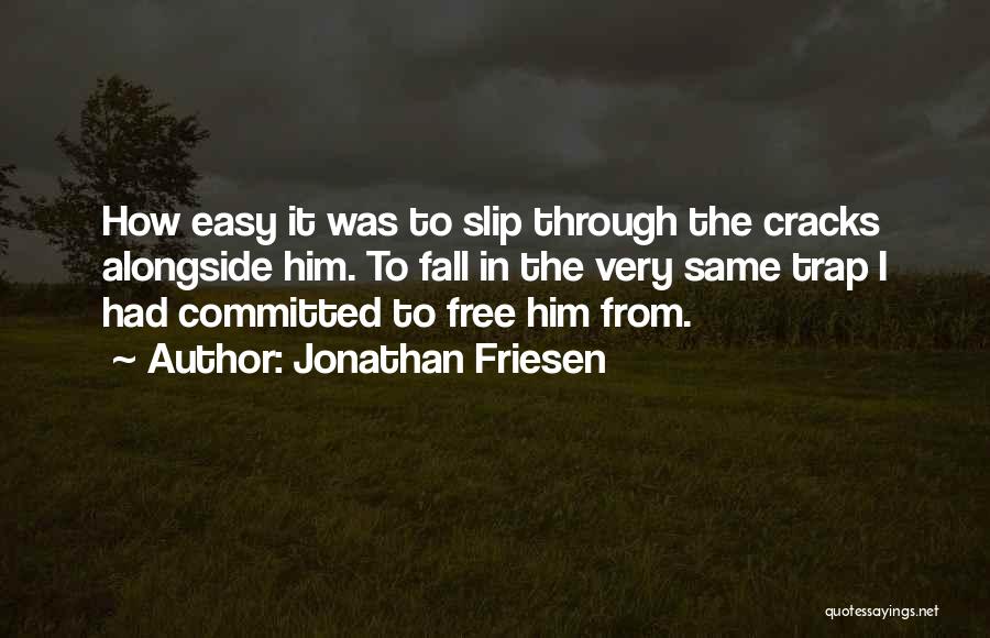 Falling Through The Cracks Quotes By Jonathan Friesen