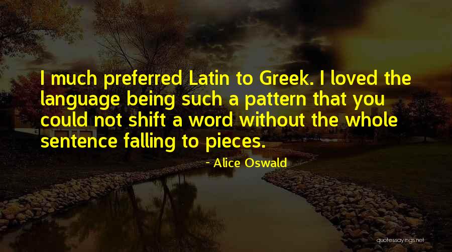 Falling To Pieces Quotes By Alice Oswald Falling To Pieces Quotes By Alice Oswald