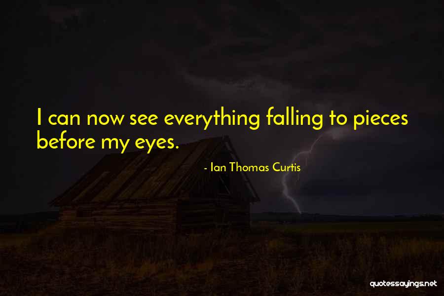 Falling To Pieces Quotes By Ian Thomas Curtis Falling To Pieces Quotes By Ian Thomas Curtis