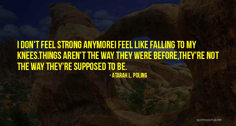 Falling To Your Knees Quotes By Atarah L. Poling Falling To Your Knees Quotes By Atarah L. Poling