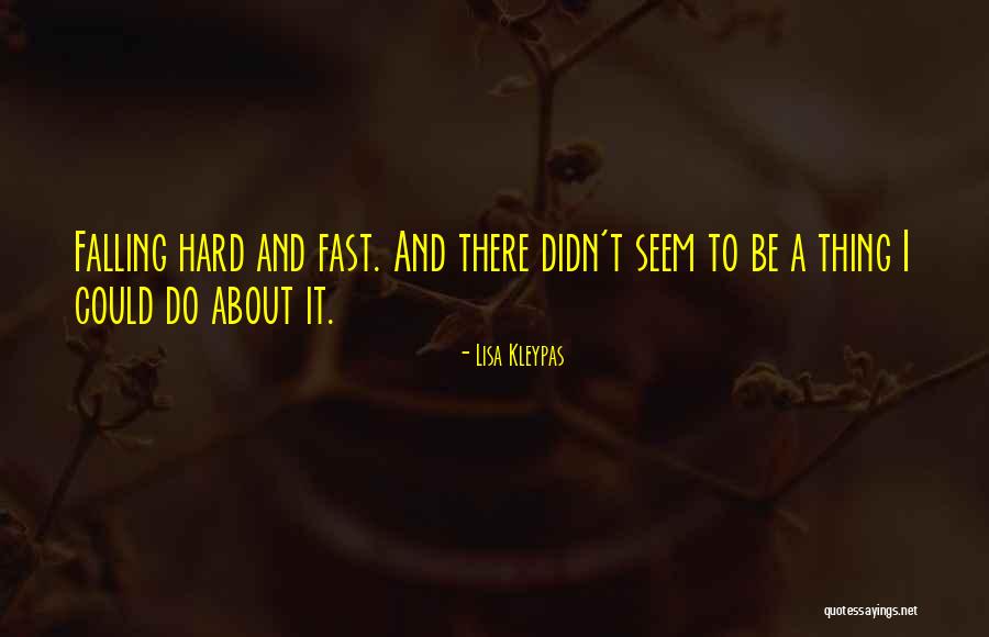 Falling Too Fast For Someone Quotes By Lisa Kleypas Falling Too Fast For Someone Quotes By Lisa Kleypas