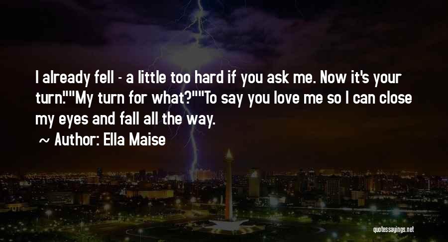 Falling Too Hard Quotes By Ella Maise