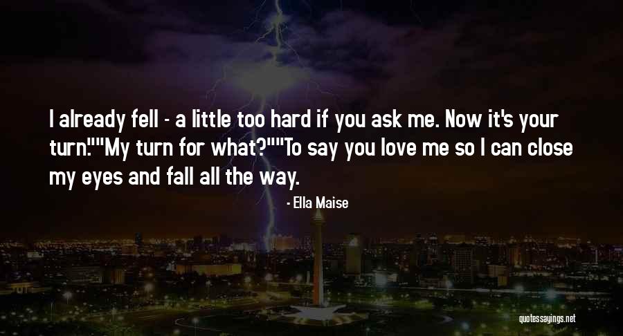 Falling Too Hard Quotes By Ella Maise