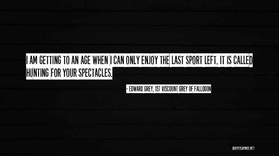 Fallodon Way Quotes By Edward Grey, 1st Viscount Grey Of Fallodon Fallodon Way Quotes By Edward Grey, 1st Viscount Grey Of Fallodon