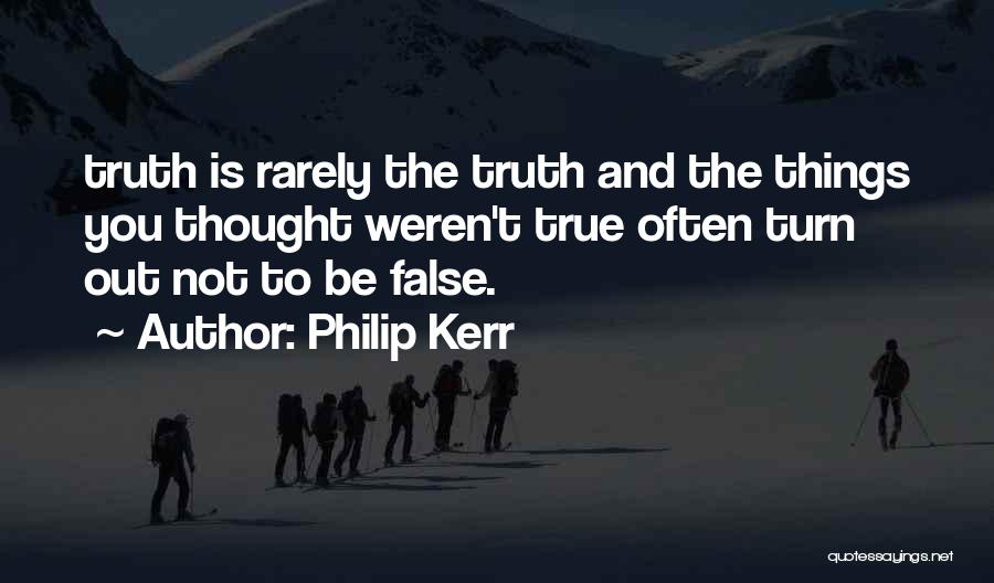 False And Truth Quotes By Philip Kerr