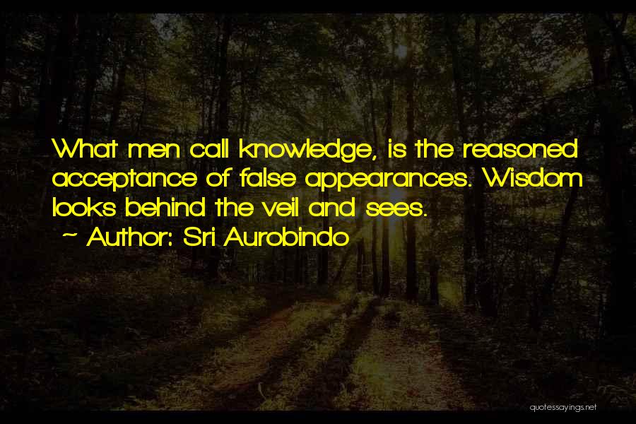 False Appearances Quotes By Sri Aurobindo