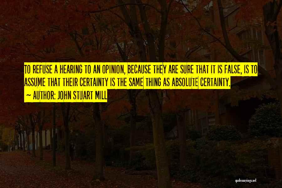 False Certainty Quotes By John Stuart Mill