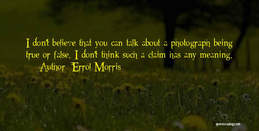 False Claim Quotes By Errol Morris