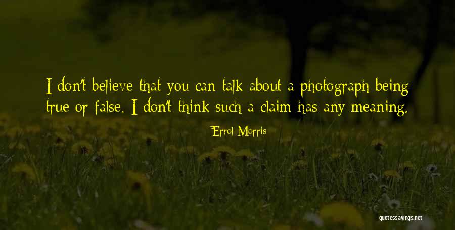 False Claim Quotes By Errol Morris False Claim Quotes By Errol Morris