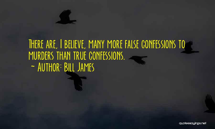 False Confessions Quotes By Bill James
