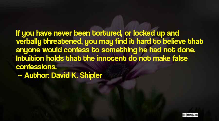 False Confessions Quotes By David K. Shipler