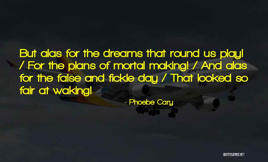 False Dreams Quotes By Phoebe Cary False Dreams Quotes By Phoebe Cary