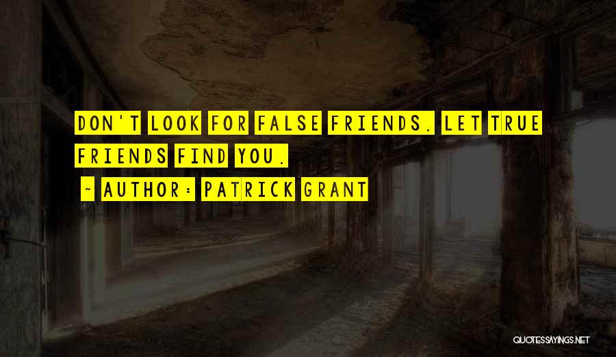 False Friends Quotes By Patrick Grant