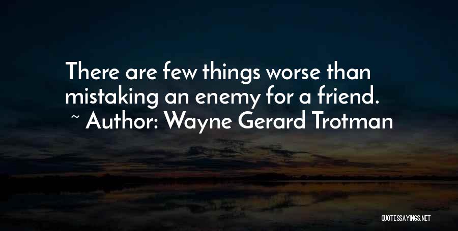 False Friends Quotes By Wayne Gerard Trotman