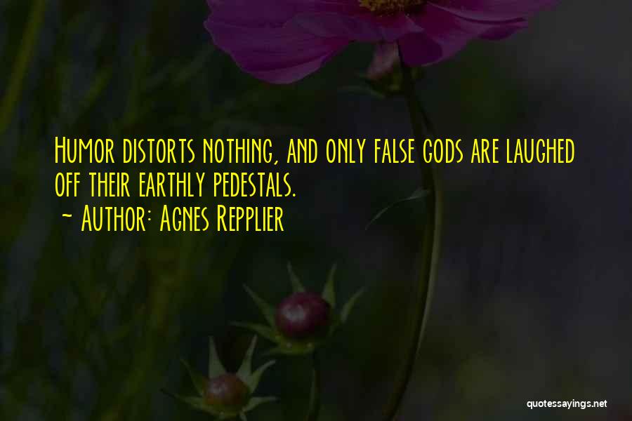 False Gods Quotes By Agnes Repplier