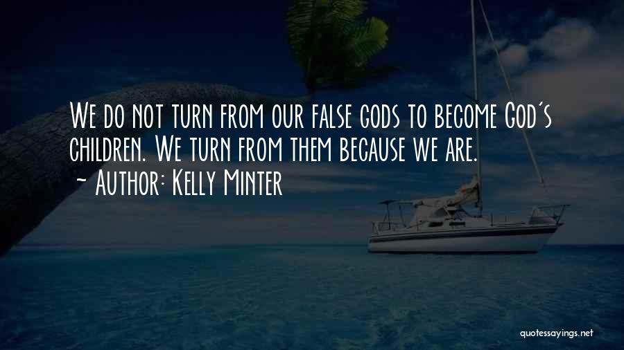 False Gods Quotes By Kelly Minter