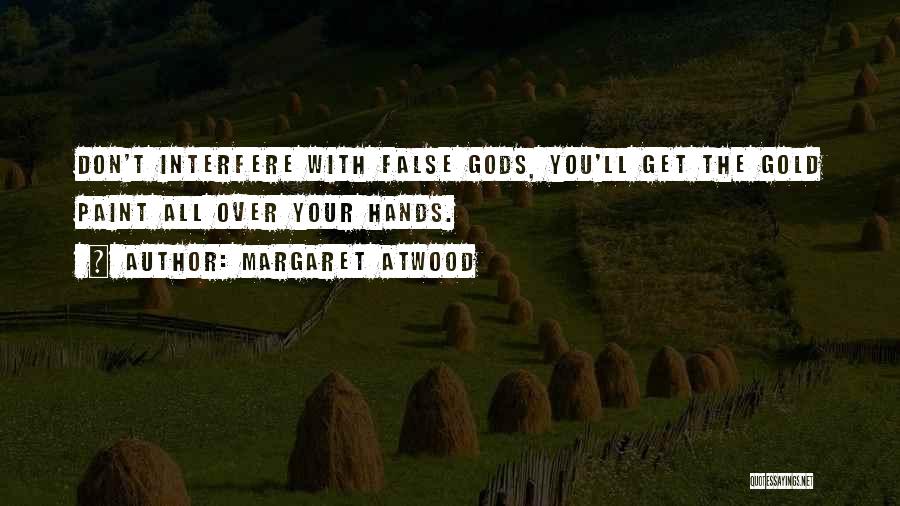 False Gods Quotes By Margaret Atwood